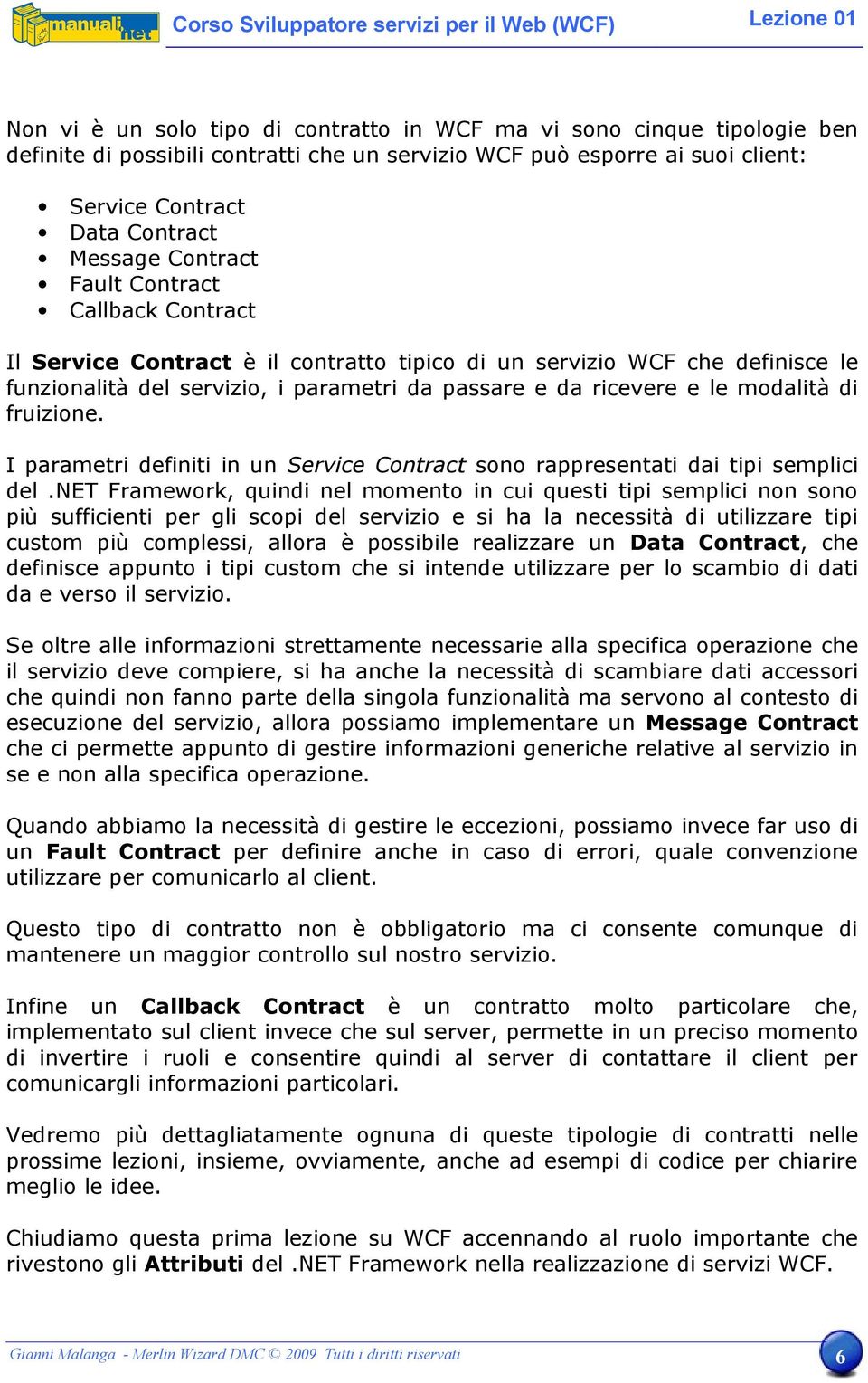 di fruizione. I parametri definiti in un Service Contract sono rappresentati dai tipi semplici del.