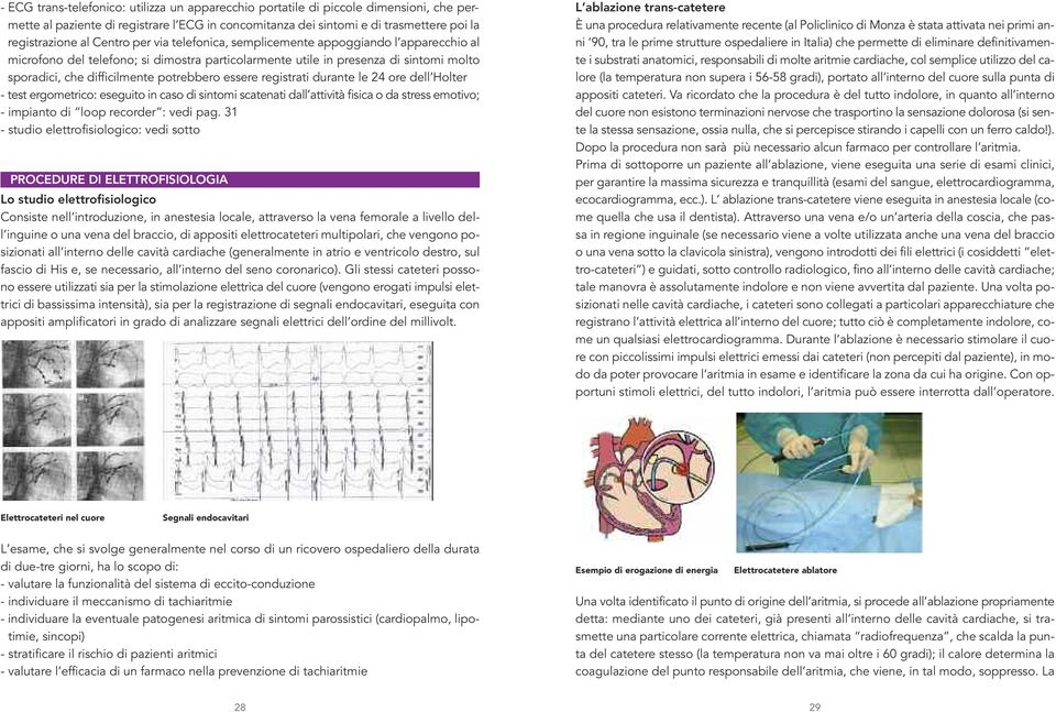 essere registrati durante le 24 ore dell Holter - test ergometrico: eseguito in caso di sintomi scatenati dall attività fisica o da stress emotivo; - impianto di loop recorder : vedi pag.