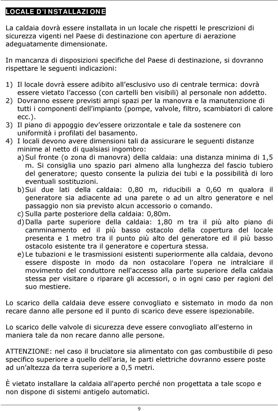 vietato l accesso (con cartelli ben visibili) al personale non addetto.