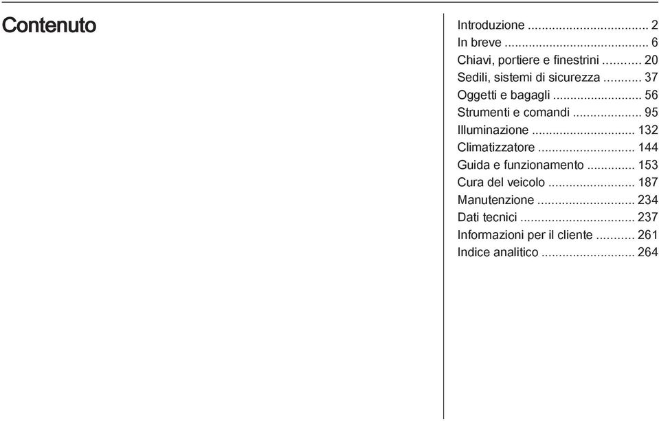 .. 95 Illuminazione... 132 Climatizzatore... 144 Guida e funzionamento.