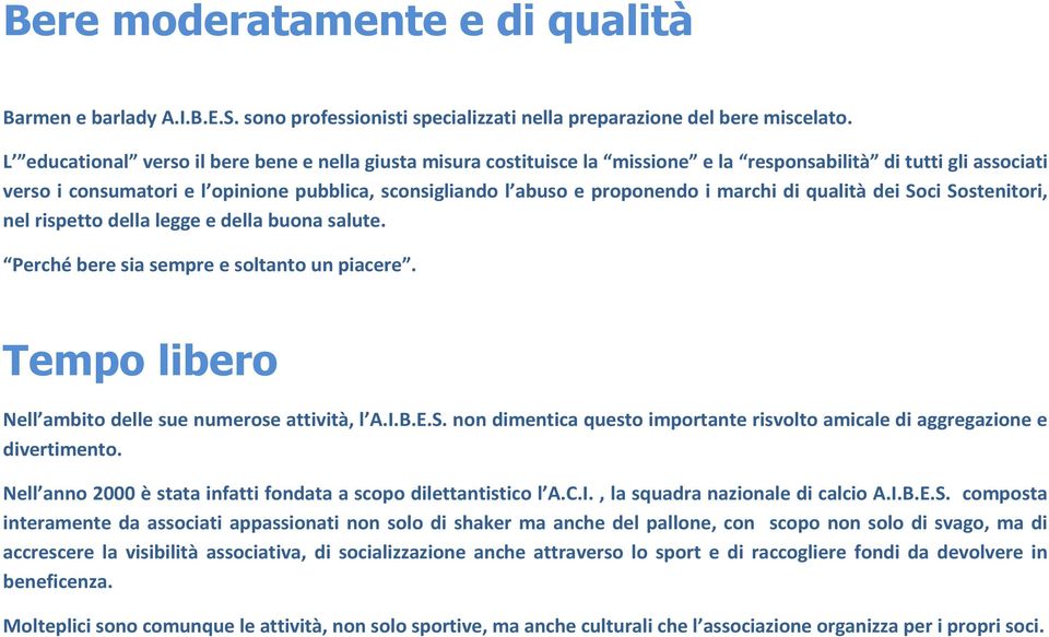 i marchi di qualità dei Soci Sostenitori, nel rispetto della legge e della buona salute. Perché bere sia sempre e soltanto un piacere. Tempo libero Nell ambito delle sue numerose attività, l A.I.B.E.