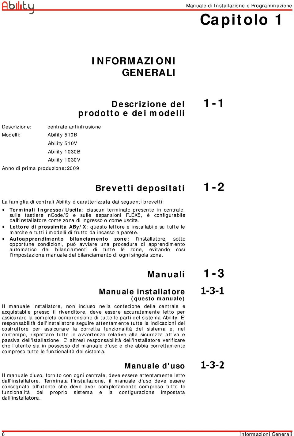 ncode/s e sulle espansioni FLEX5, è configurabile dallinstallatore come zona di ingresso o come uscita.