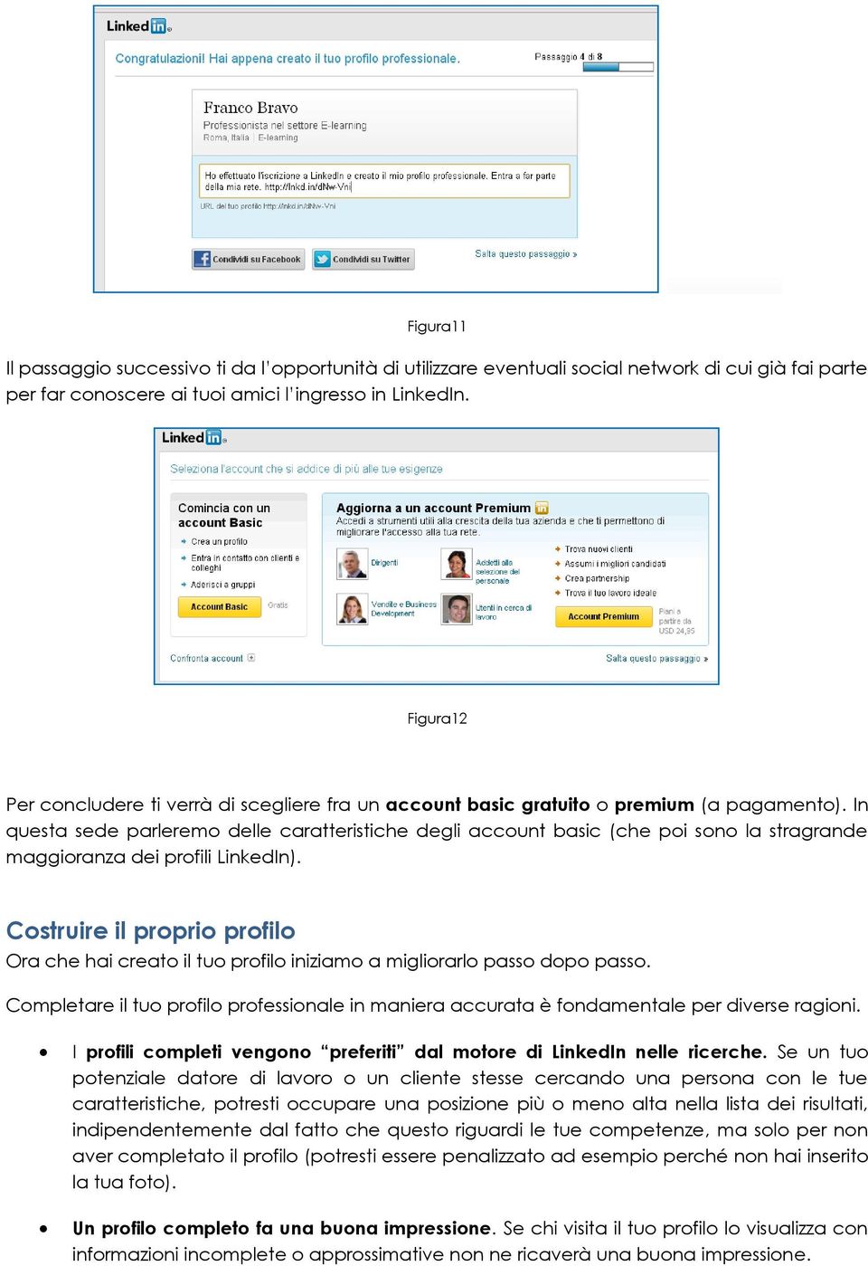 In questa sede parleremo delle caratteristiche degli account basic (che poi sono la stragrande maggioranza dei profili LinkedIn).