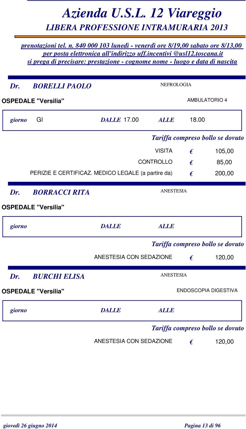 BORRACCI RITA ANESTESIA giorno DALLE ALLE ANESTESIA CON SEDAZIONE 120,00 Dr.