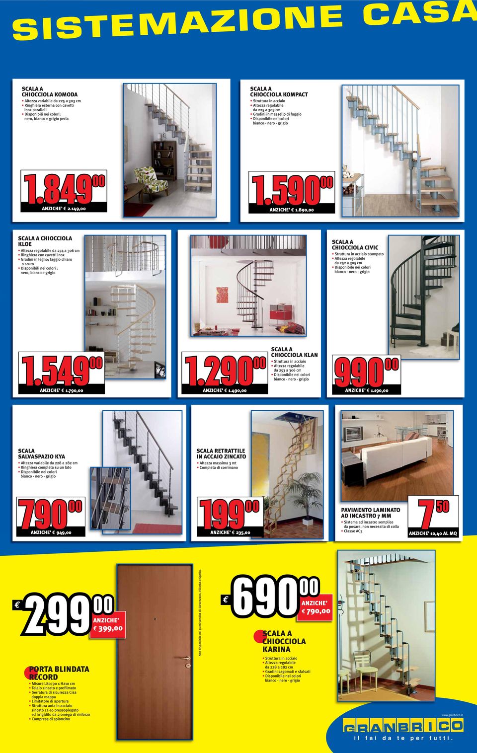 8, SCALA A CHIOCCIOLA KLOE Altezza regolabile da 274 a 306 cm Ringhiera con cavetti inox Gradini in legno: faggio chiaro o scuro Disponibili nei colori : nero, bianco e grigio SCALA A CHIOCCIOLA