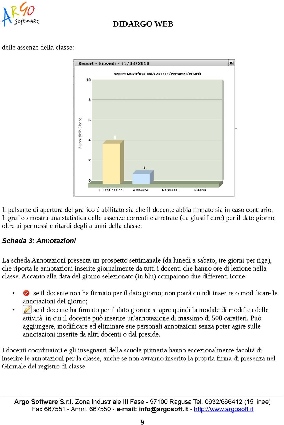 Scheda 3: Annotazioni La scheda Annotazioni presenta un prospetto settimanale (da lunedì a sabato, tre giorni per riga), che riporta le annotazioni inserite giornalmente da tutti i docenti che hanno