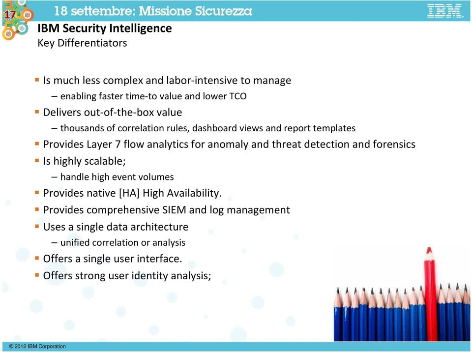 threat detection and forensics Is highly scalable; handle high event volumes Provides native [HA] High Availability.