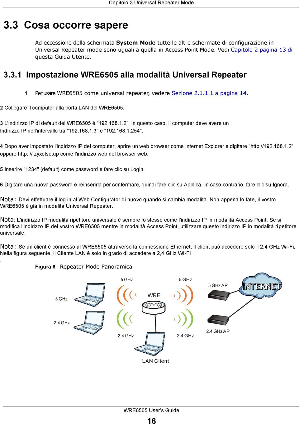 Vedi Capitolo 2 pagina 13 di questa Guida Utente. 3.3.1 Impostazione WRE6505 alla modalità Universal Repeater 1 Per usare WRE6505 come universal repeater, vedere Sezione 2.1.1.1 a pagina 14.