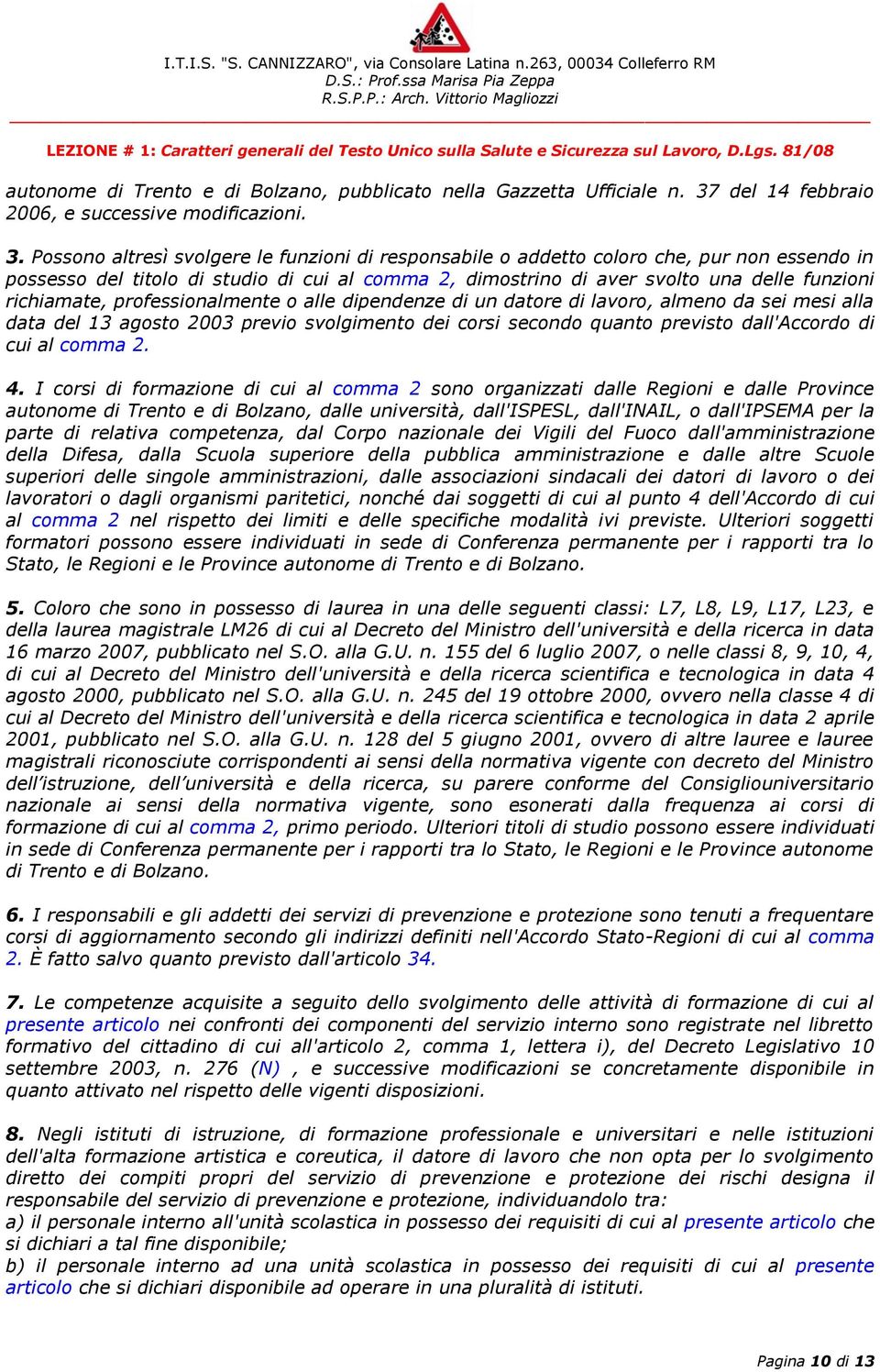 Possono altresì svolgere le funzioni di responsabile o addetto coloro che, pur non essendo in possesso del titolo di studio di cui al comma 2, dimostrino di aver svolto una delle funzioni richiamate,