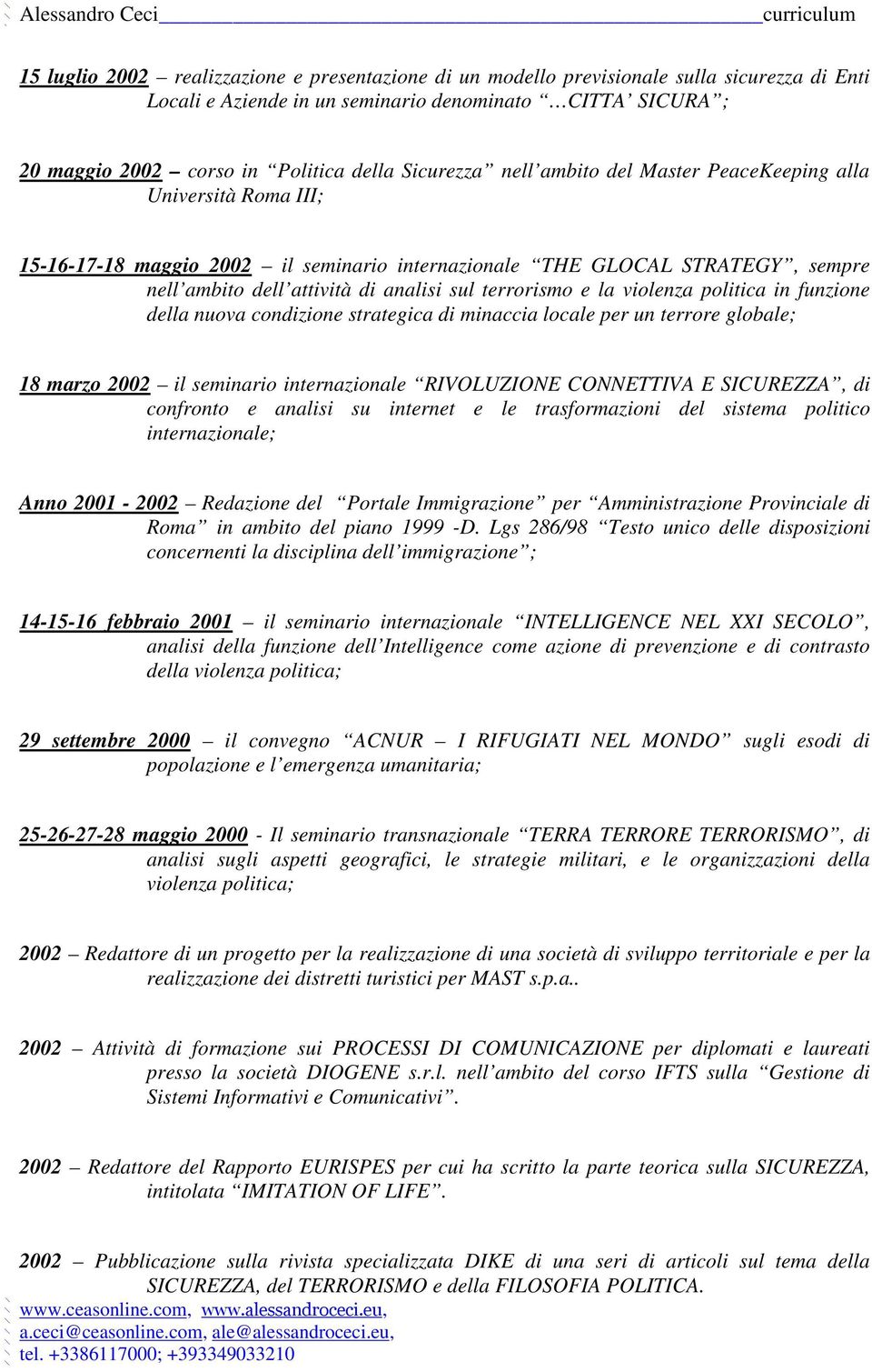 terrorismo e la violenza politica in funzione della nuova condizione strategica di minaccia locale per un terrore globale; 18 marzo 2002 il seminario internazionale RIVOLUZIONE CONNETTIVA E