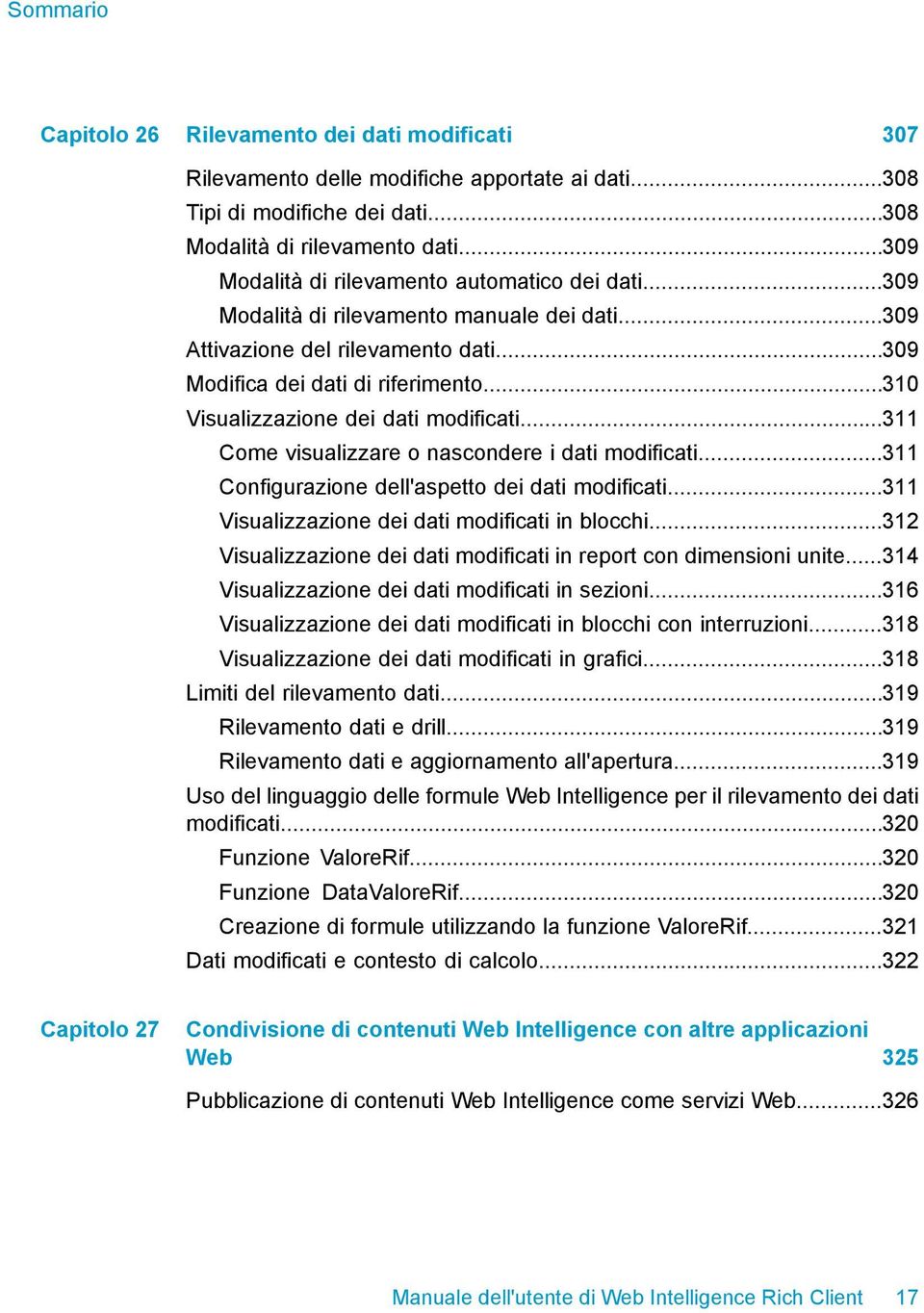 ..310 Visualizzazione dei dati modificati...311 Come visualizzare o nascondere i dati modificati...311 Configurazione dell'aspetto dei dati modificati.