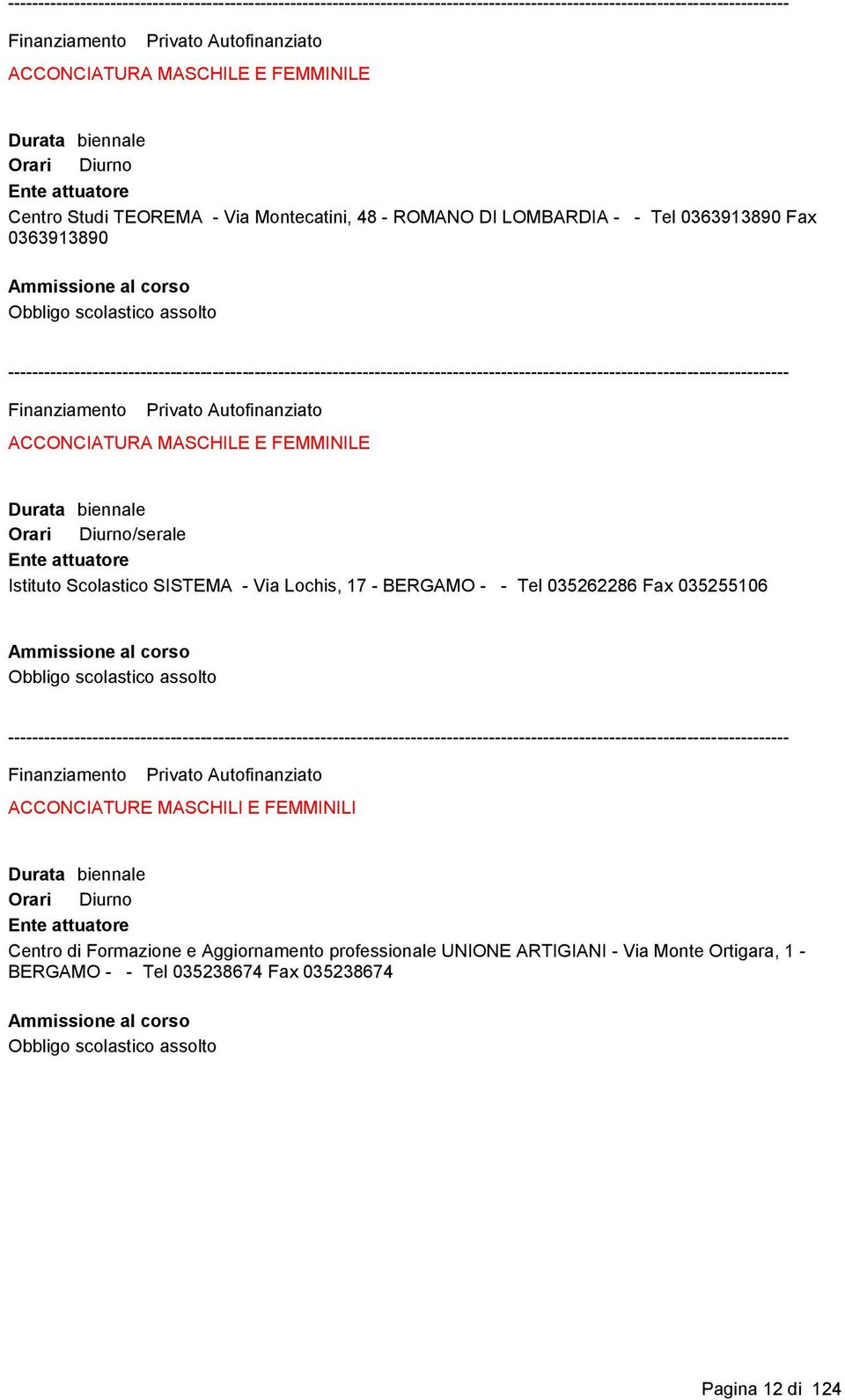 SISTEMA - Via Lochis, 17 - BERGAMO - - Tel 035262286 Fax 035255106 Finanziamento Privato Autofinanziato ACCONCIATURE MASCHILI E FEMMINILI Durata