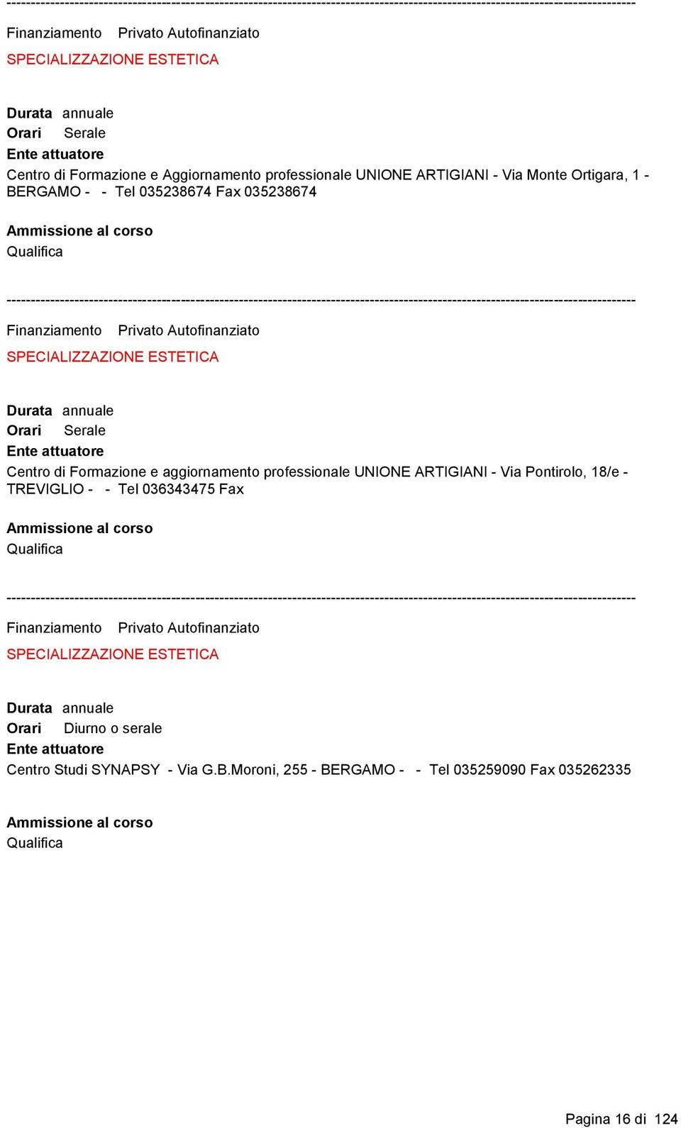 Formazione e aggiornamento professionale UNIONE ARTIGIANI - Via Pontirolo, 18/e - TREVIGLIO - - Tel 036343475 Fax Qualifica Finanziamento Privato
