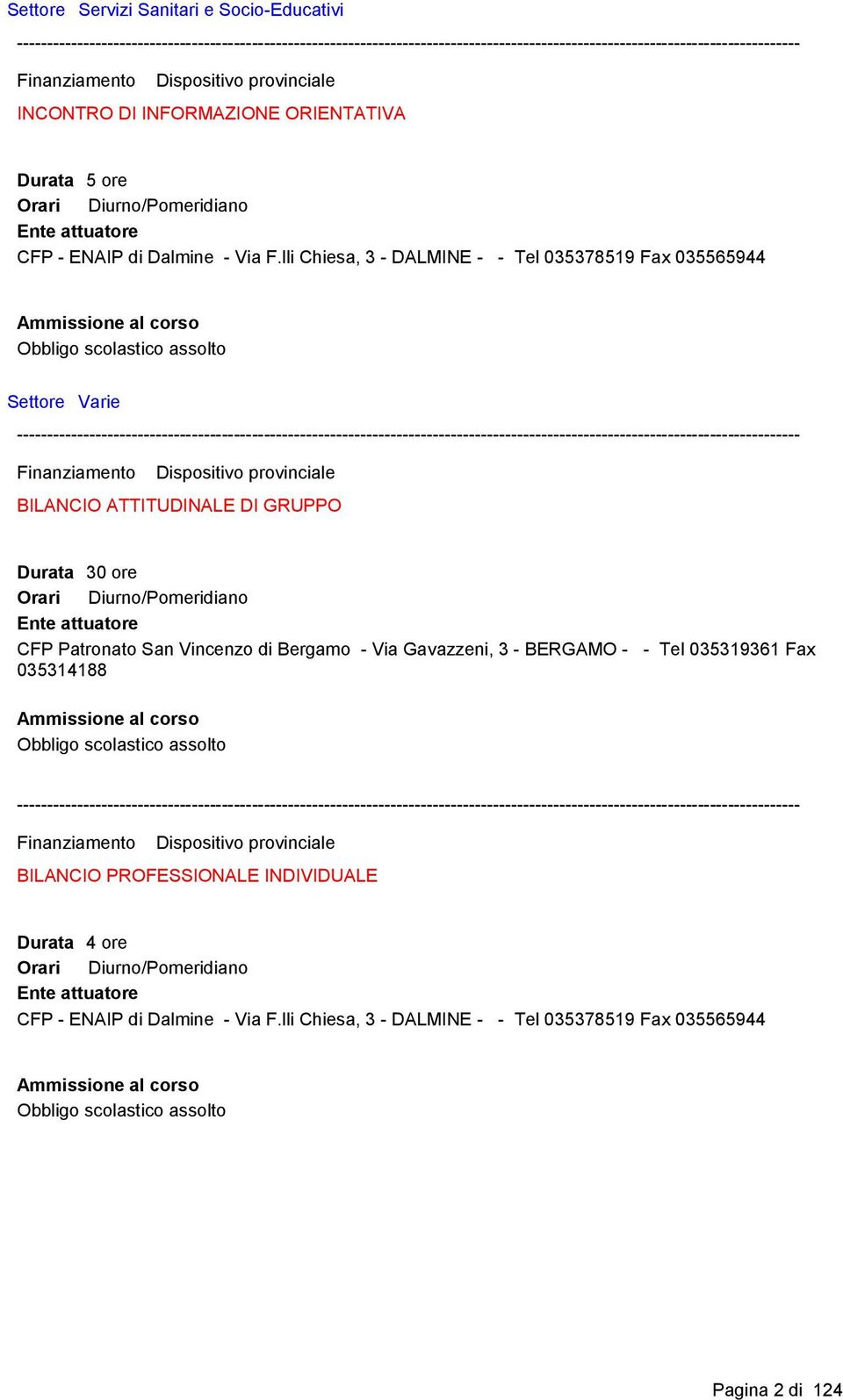 lli Chiesa, 3 - DALMINE - - Tel 035378519 Fax 035565944 Settore Varie BILANCIO ATTITUDINALE DI GRUPPO Durata 30 ore /Pomeridiano