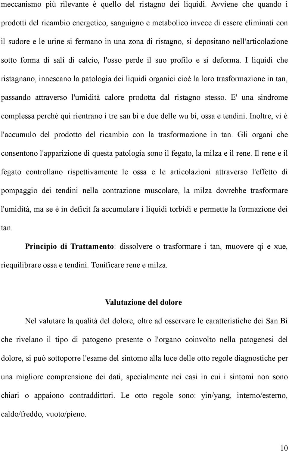 sotto forma di sali di calcio, l'osso perde il suo profilo e si deforma.