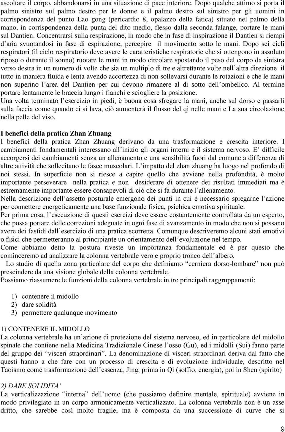 situato nel palmo della mano, in corrispondenza della punta del dito medio, flesso dalla seconda falange, portare le mani sul Dantien.