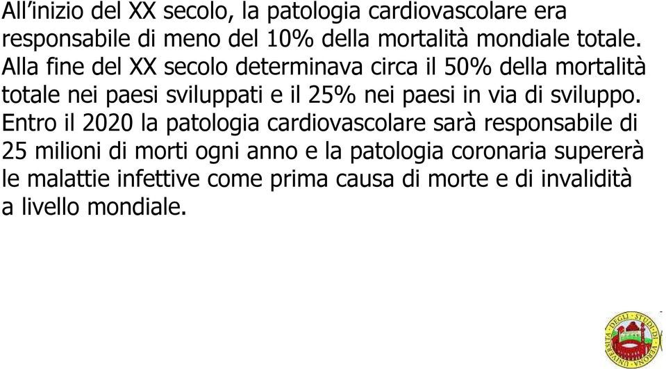 Alla fine del XX secolo determinava circa il 50% della mortalità totale nei paesi sviluppati e il 25% nei paesi in