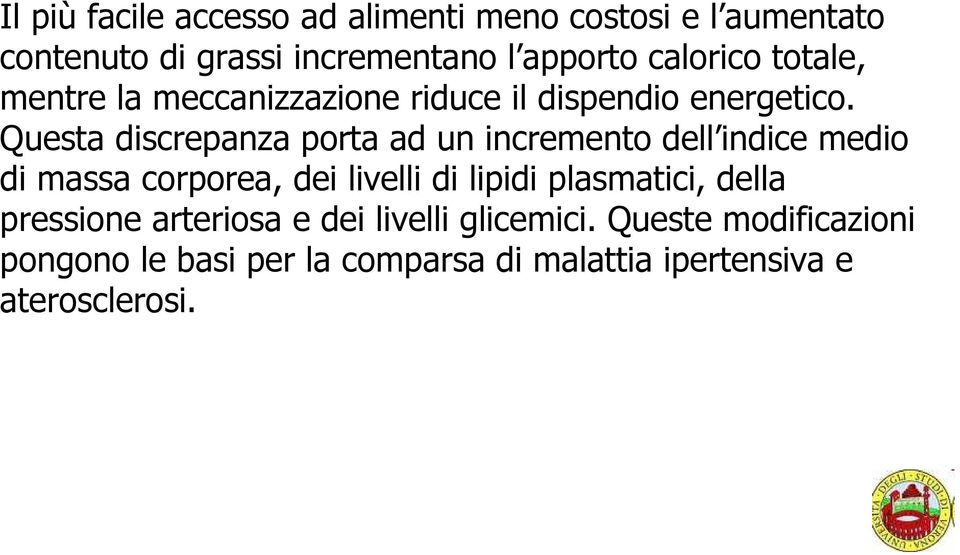 Questa discrepanza porta ad un incremento dell indice medio di massa corporea, dei livelli di lipidi