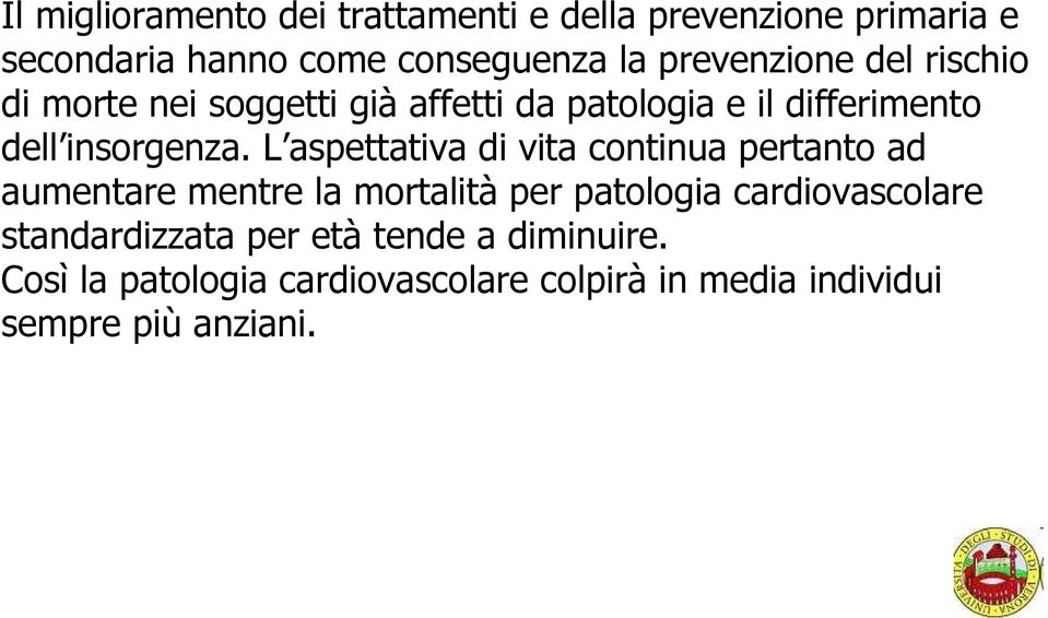 L aspettativa di vita continua pertanto ad aumentare mentre la mortalità per patologia cardiovascolare