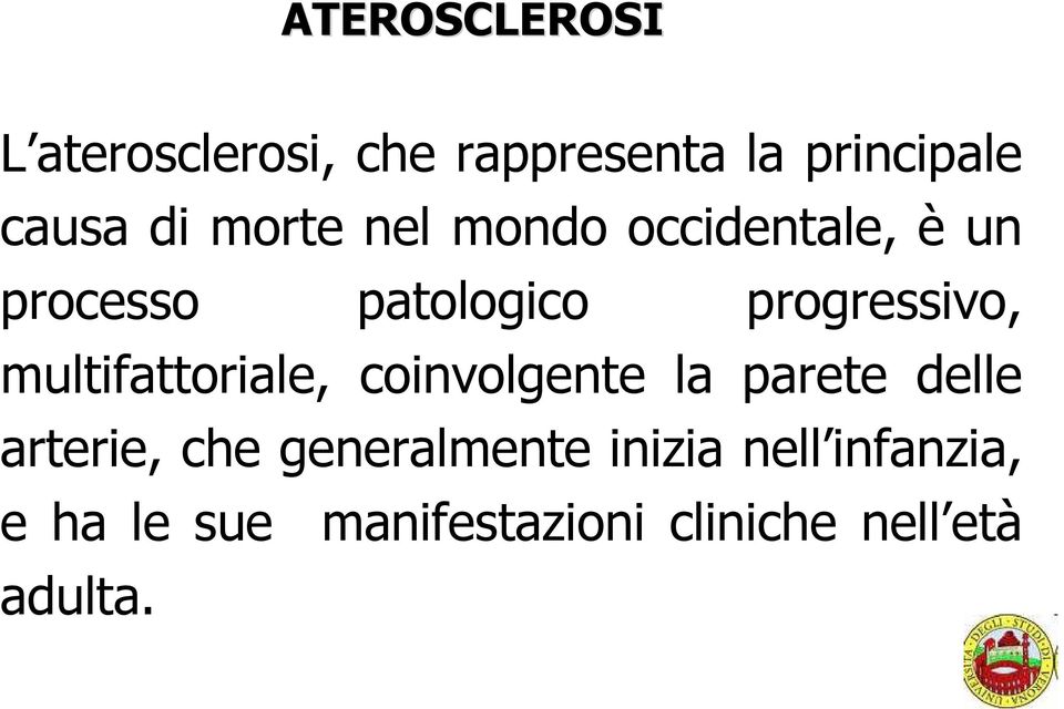 multifattoriale, coinvolgente la parete delle arterie, che