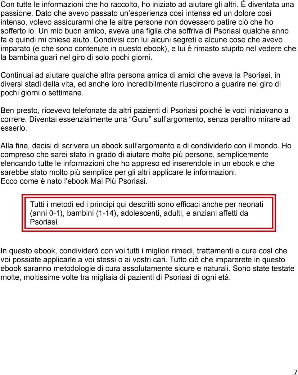 Un mio buon amico, aveva una figlia che soffriva di Psoriasi qualche anno fa e quindi mi chiese aiuto.