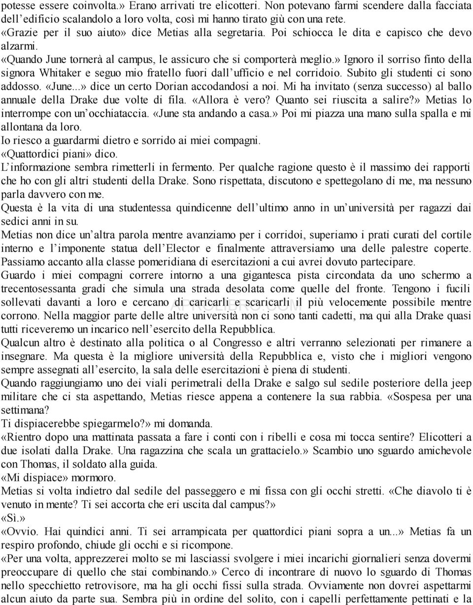 » Ignoro il sorriso finto della signora Whitaker e seguo mio fratello fuori dall ufficio e nel corridoio. Subito gli studenti ci sono addosso. «June...» dice un certo Dorian accodandosi a noi.