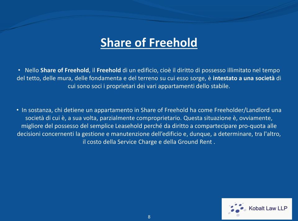 In sostanza, chi detiene un appartamento in Share of Freehold ha come Freeholder/Landlord una società di cui è, a sua volta, parzialmente comproprietario.