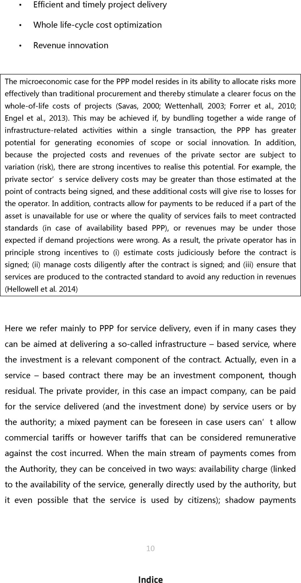 This may be achieved if, by bundling together a wide range of infrastructure-related activities within a single transaction, the PPP has greater potential for generating economies of scope or social