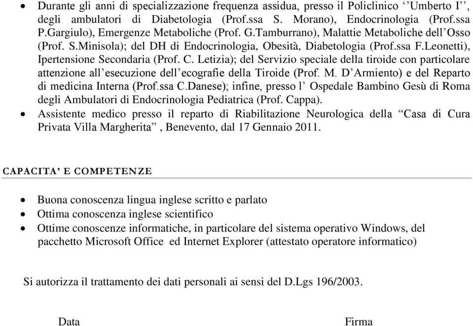 Leonetti), Ipertensione Secondaria (Prof. C. Letizia); del Servizio speciale della tiroide con particolare attenzione all esecuzione dell ecografie della Tiroide (Prof. M.