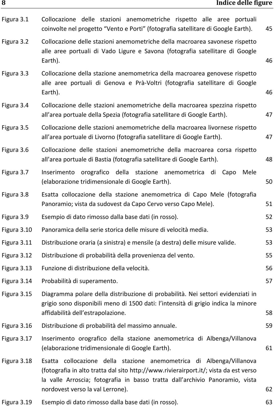 45 Collocazione delle stazioni anemometriche della macroarea savonese rispetto alle aree portuali di Vado Ligure e Savona (fotografia satellitare di Google Earth).