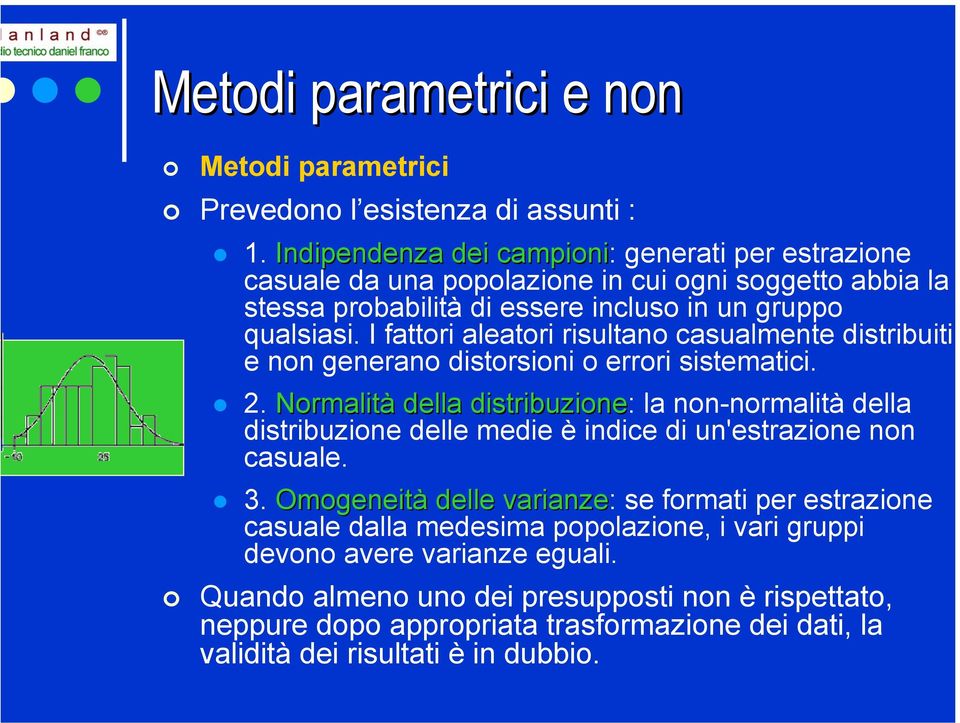 I fattori aleatori risultano casualmente distribuiti e non generano distorsioni o errori sistematici. 2.