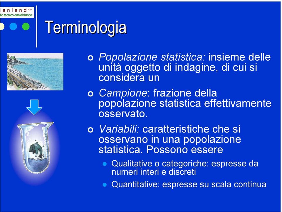 Variabili: caratteristiche che si osservano in una popolazione statistica.