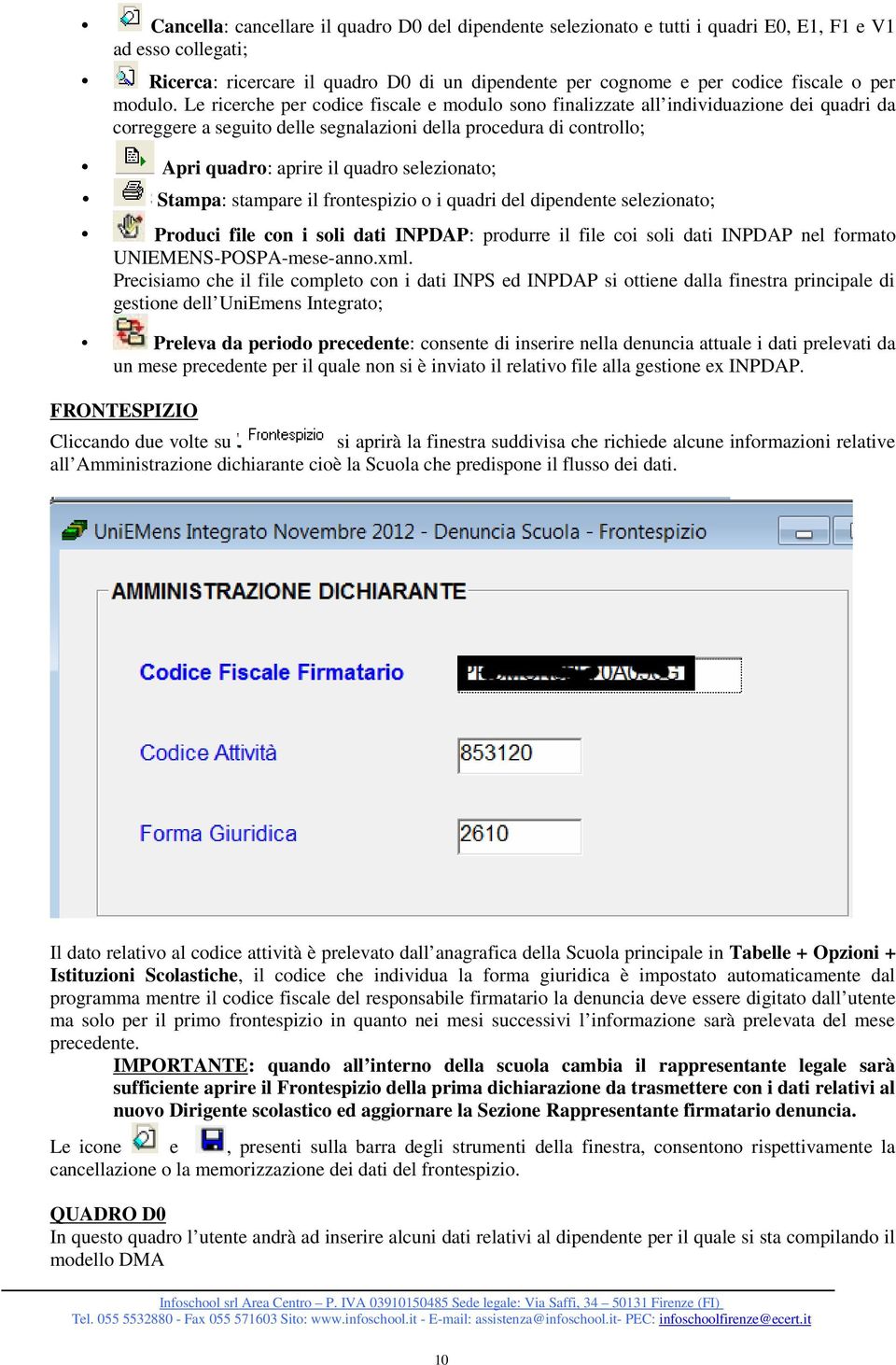 Le ricerche per codice fiscale e modulo sono finalizzate all individuazione dei quadri da correggere a seguito delle segnalazioni della procedura di controllo; Apri quadro: aprire il quadro