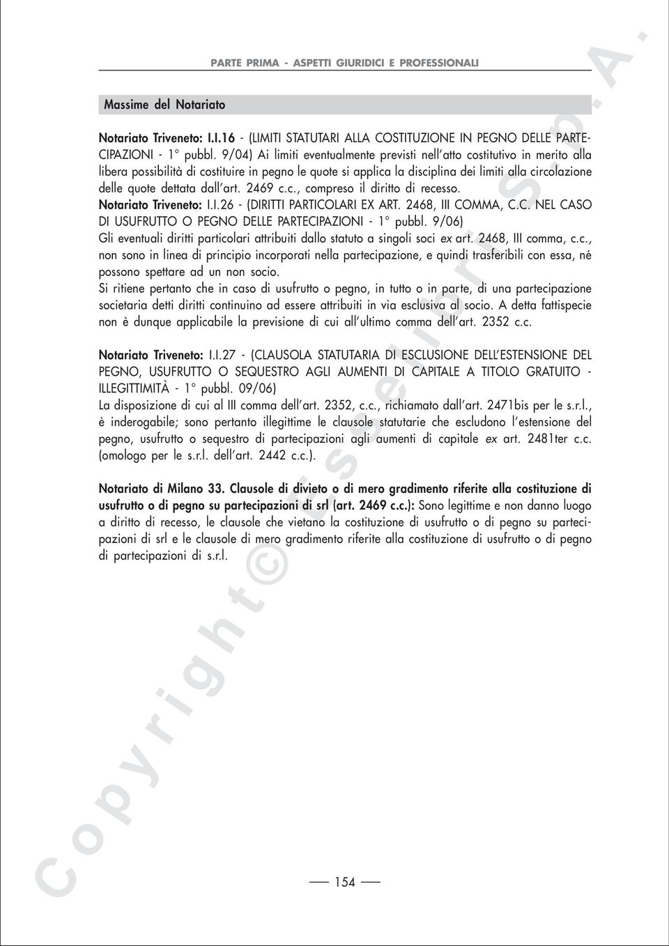 dettata dall art. 2469 c.c., compreso il diritto di recesso. Notariato Triveneto: I.I.26 - (DIRITTI PARTICOLARI EX ART. 2468, III COMMA, C.C. NEL CASO DI USUFRUTTO O PEGNO DELLE PARTECIPAZIONI - 1 pubbl.