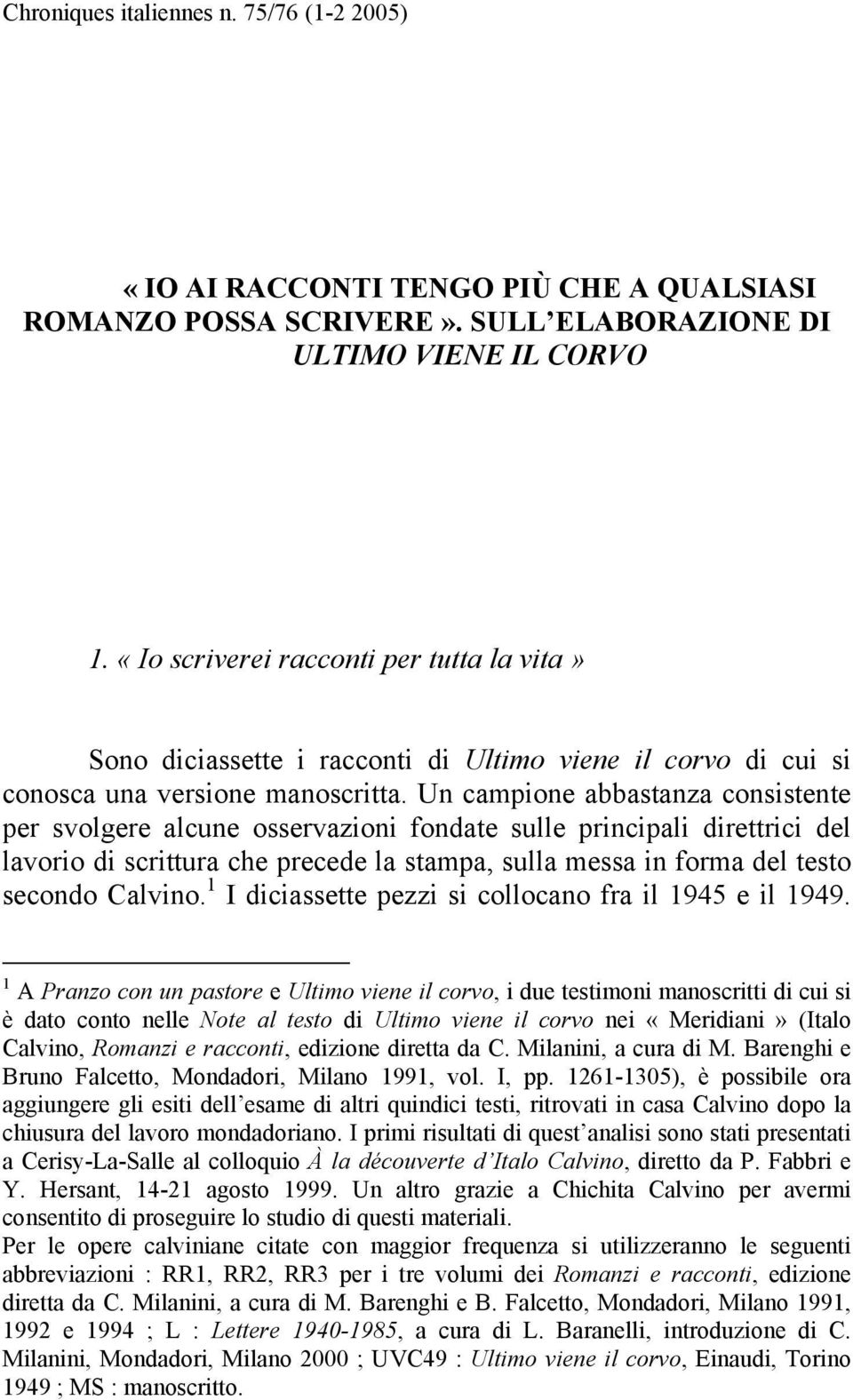 Un campione abbastanza consistente per svolgere alcune osservazioni fondate sulle principali direttrici del lavorio di scrittura che precede la stampa, sulla messa in forma del testo secondo Calvino.