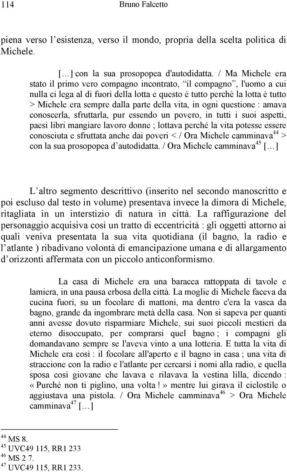 della vita, in ogni questione : amava conoscerla, sfruttarla, pur essendo un povero, in tutti i suoi aspetti, paesi libri mangiare lavoro donne ; lottava perché la vita potesse essere conosciuta e