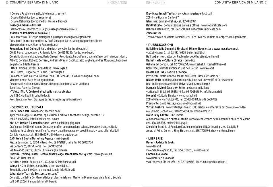 it Assemblea Rabbinica d Italia (ARI) Presidente: rav Giuseppe Momigliano, giuseppe.momigliano@gmail.com Presidente onorario emerito: rav Prof. Giuseppe Laras, larasgiuseppe@gmail.