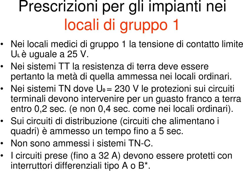 Nei sistemi TN dove U0 = 230 V le protezioni sui circuiti terminali devono intervenire per un guasto franco a terra entro 0,2 sec. (e non 0,4 sec.