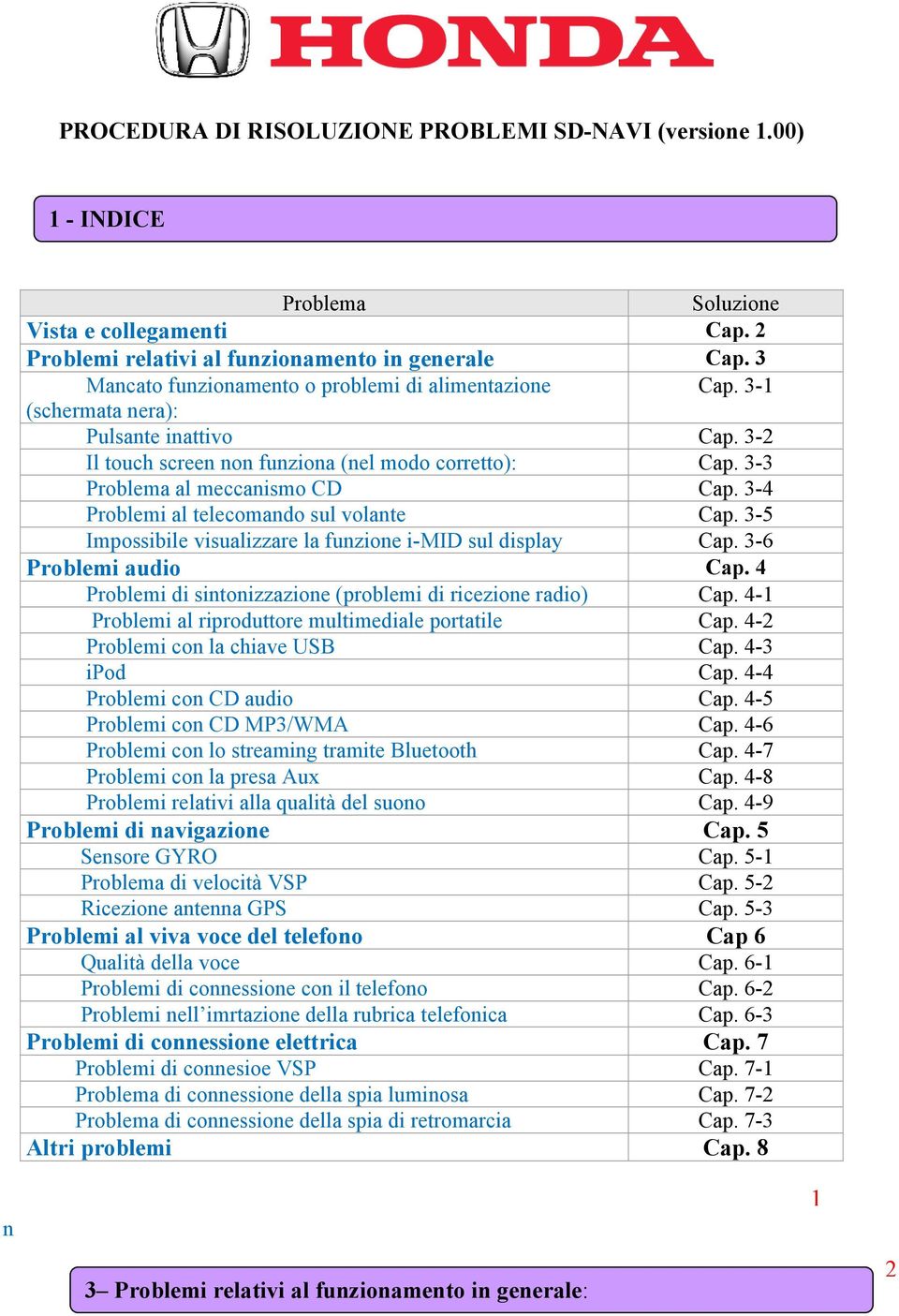 3-5 Impossibile visualizzare la funzione i-mid sul display Cap. 3-6 Problemi audio Cap. 4 Problemi di sintonizzazione (problemi di ricezione radio) Cap.