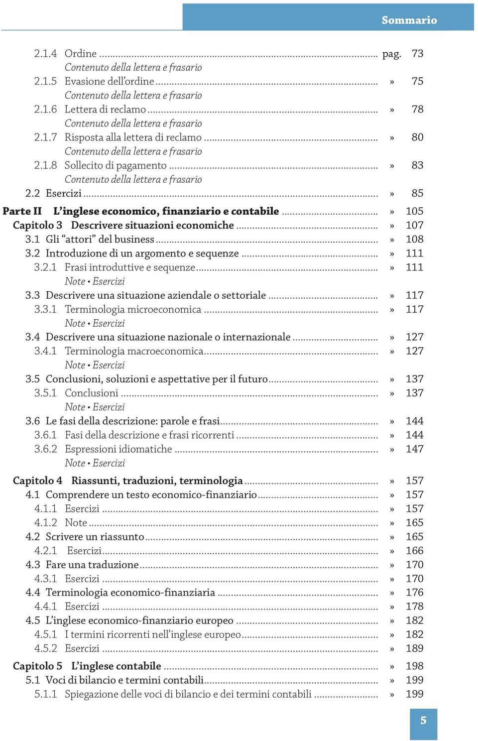 2 Introduzione di un argomento e sequenze...» 111 3.2.1 Frasi introduttive e sequenze...» 111 Note Esercizi 3.3 Descrivere una situazione aziendale o settoriale...» 117 3.3.1 Terminologia microeconomica.