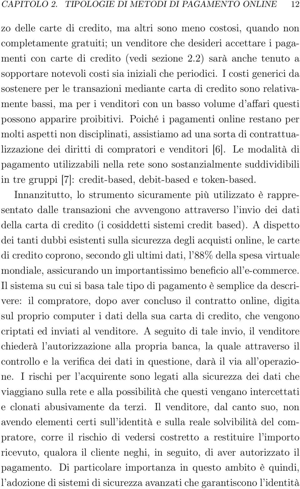 credito (vedi sezione 2.2) sarà anche tenuto a sopportare notevoli costi sia iniziali che periodici.