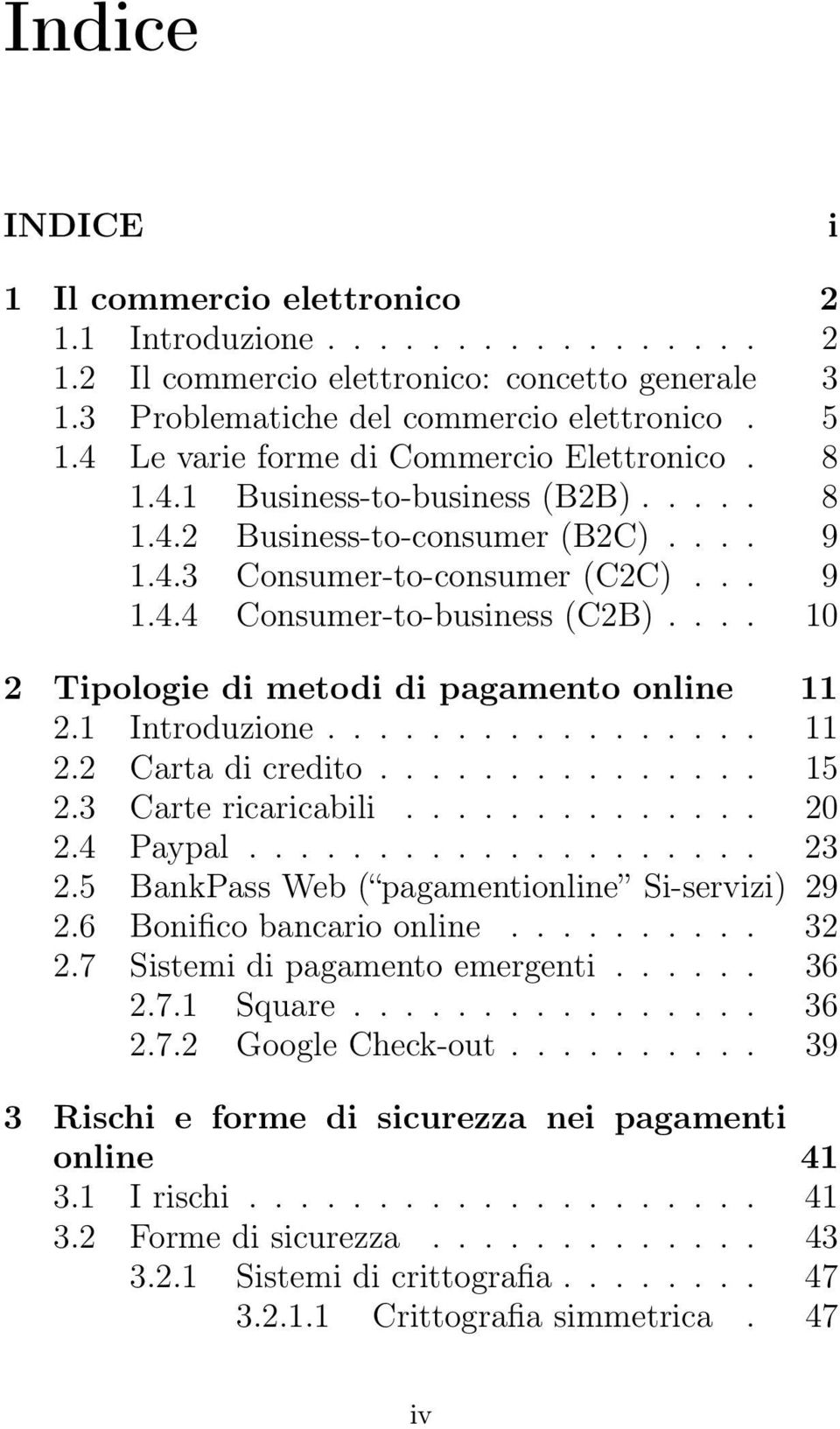 ... 10 2 Tipologie di metodi di pagamento online 11 2.1 Introduzione................. 11 2.2 Carta di credito............... 15 2.3 Carte ricaricabili.............. 20 2.4 Paypal.................... 23 2.