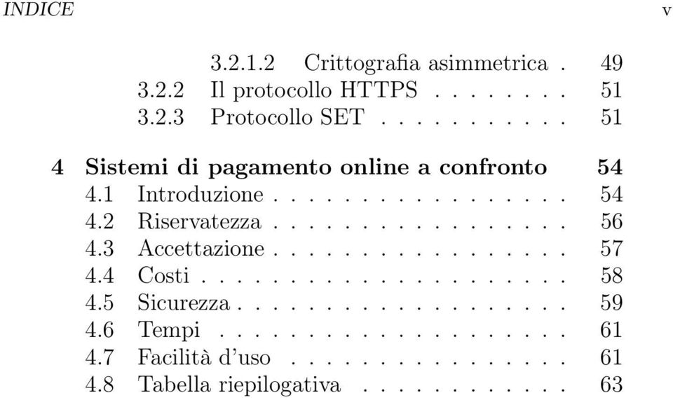 ................ 56 4.3 Accettazione................. 57 4.4 Costi..................... 58 4.5 Sicurezza................... 59 4.