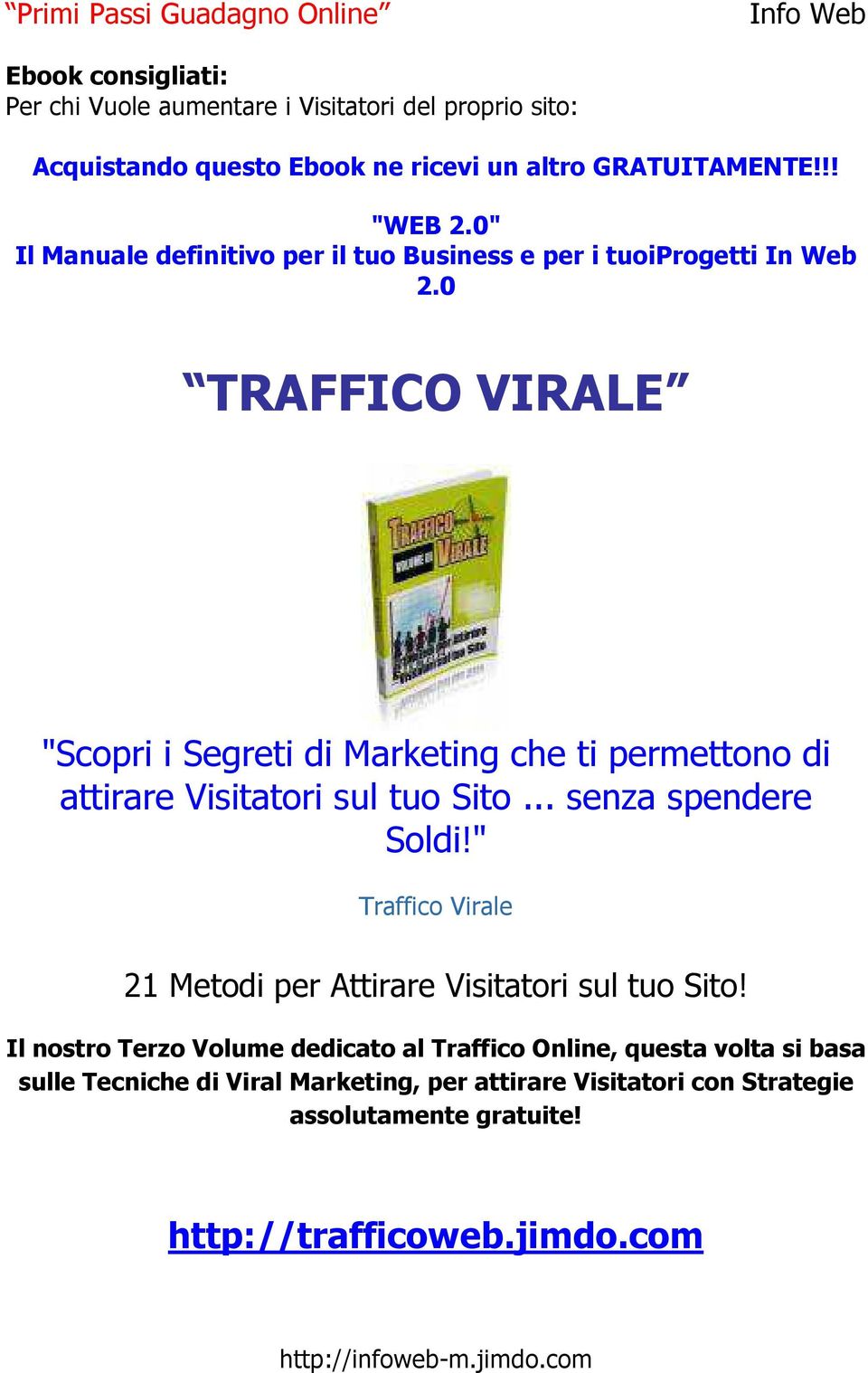 0 TRAFFICO VIRALE "Scopri i Segreti di Marketing che ti permettono di attirare Visitatori sul tuo Sito... senza spendere Soldi!