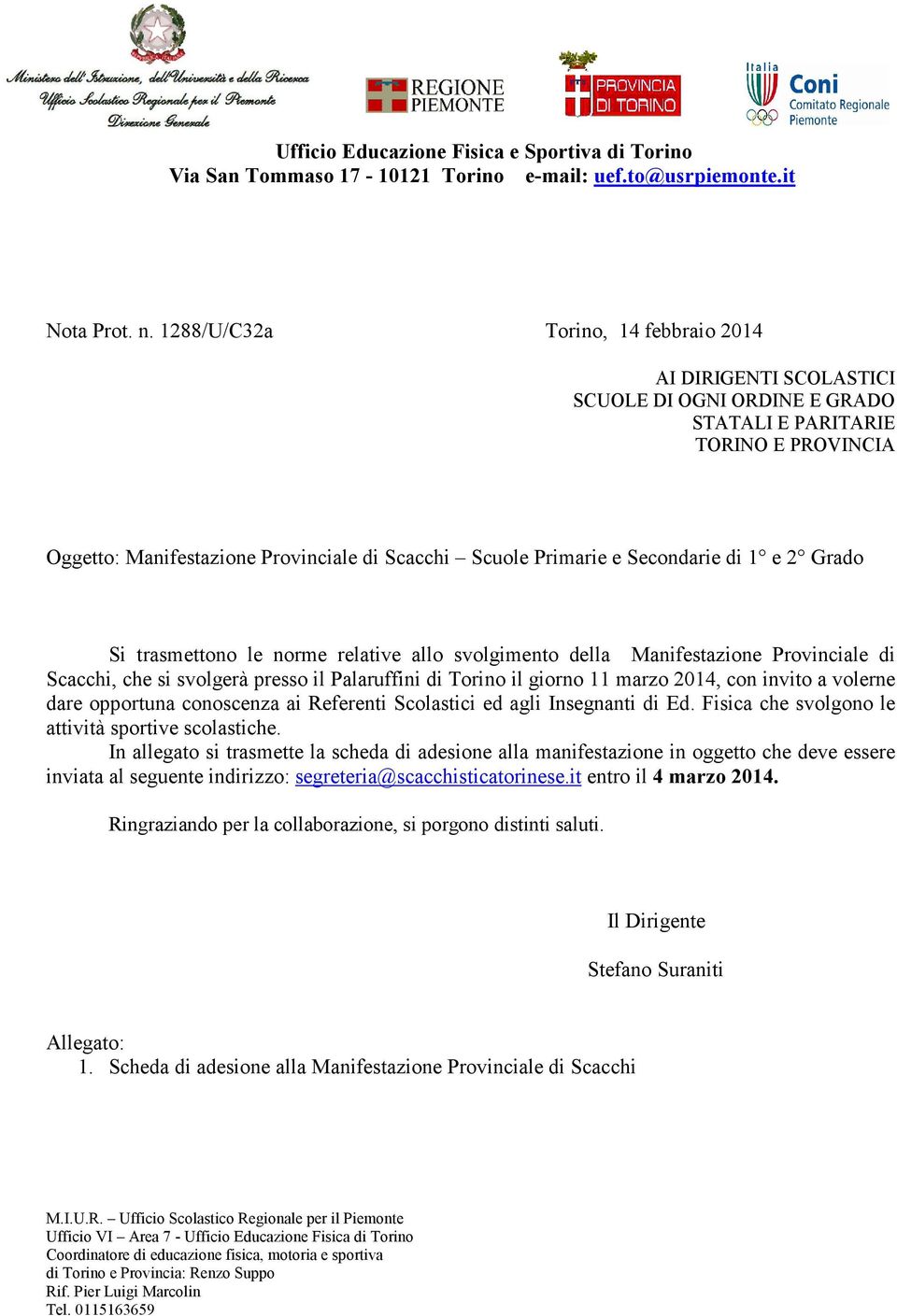 Secondarie di 1 e 2 Grado Si trasmettono le norme relative allo svolgimento della Manifestazione Provinciale di Scacchi, che si svolgerà presso il Palaruffini di Torino il giorno 11 marzo 2014, con