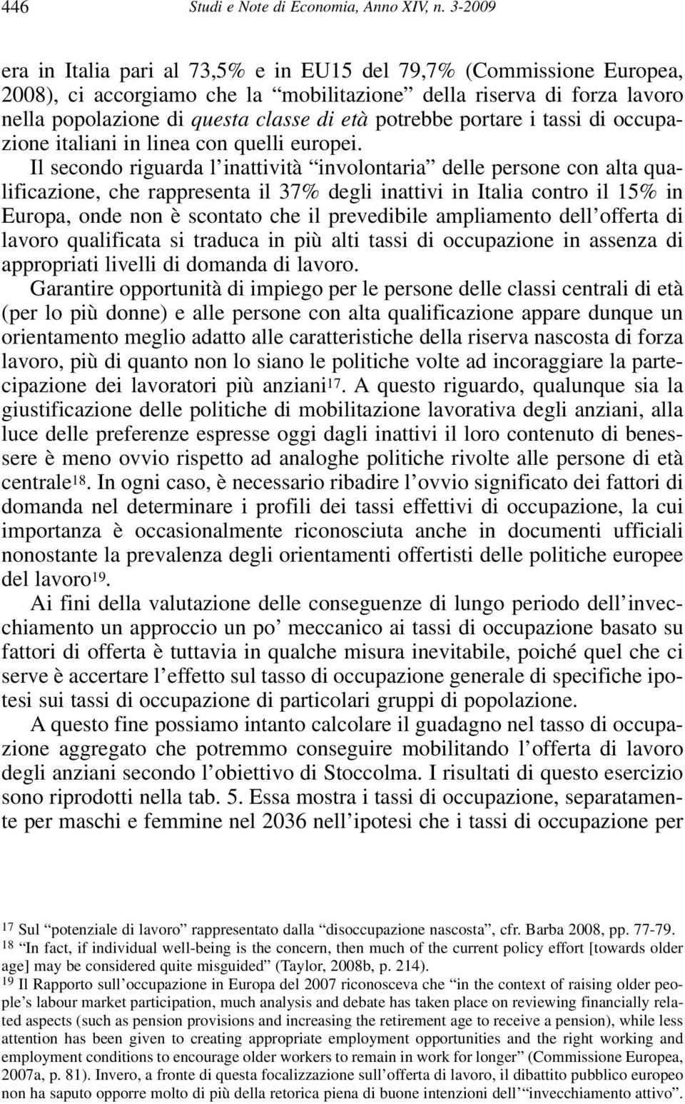 portare i tassi di occupazione italiani in linea con quelli europei.