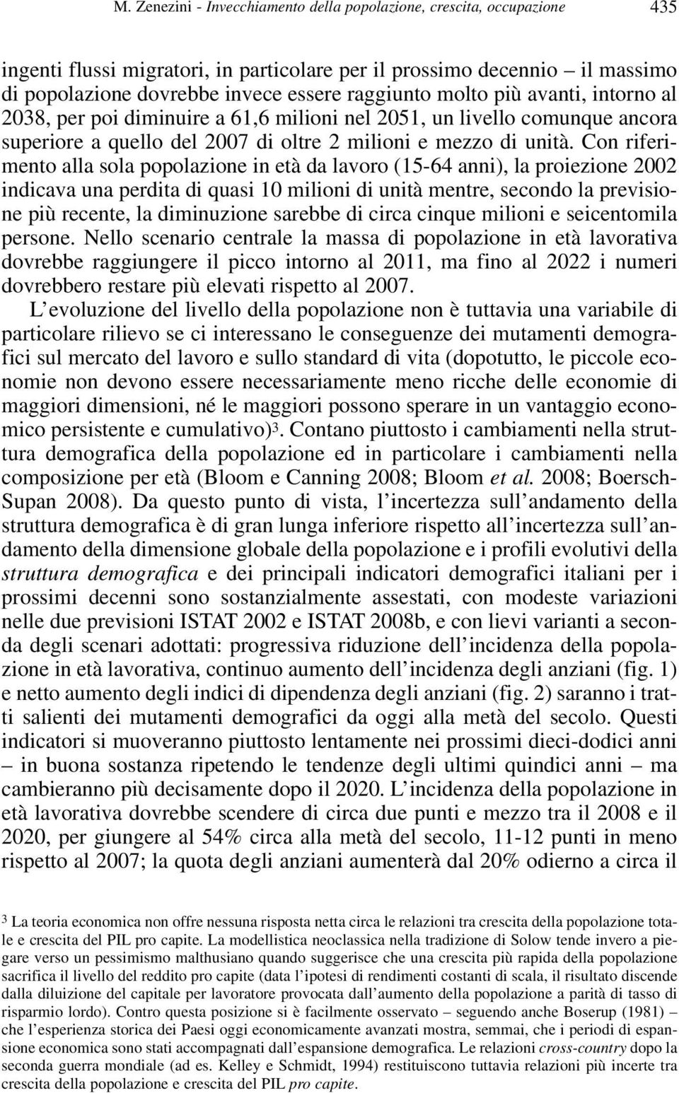 Con riferimento alla sola popolazione in età da lavoro (15-64 anni), la proiezione 2002 indicava una perdita di quasi 10 milioni di unità mentre, secondo la previsione più recente, la diminuzione