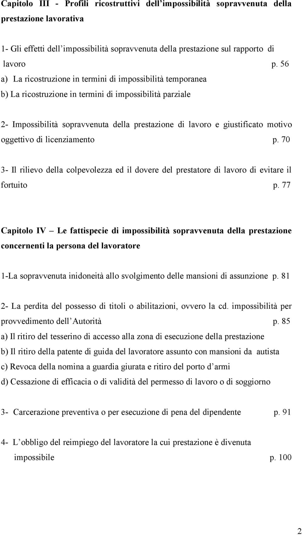 oggettivo di licenziamento p. 70 3- Il rilievo della colpevolezza ed il dovere del prestatore di lavoro di evitare il fortuito p.