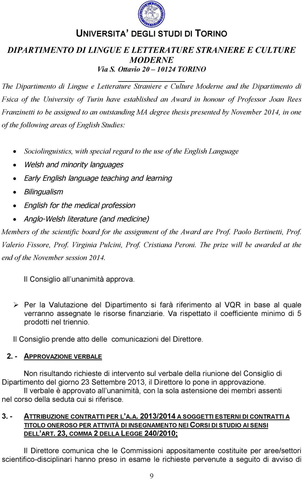 to the use of the English Language Welsh and minority languages Early English language teaching and learning Bilingualism English for the medical profession Anglo-Welsh literature (and medicine)