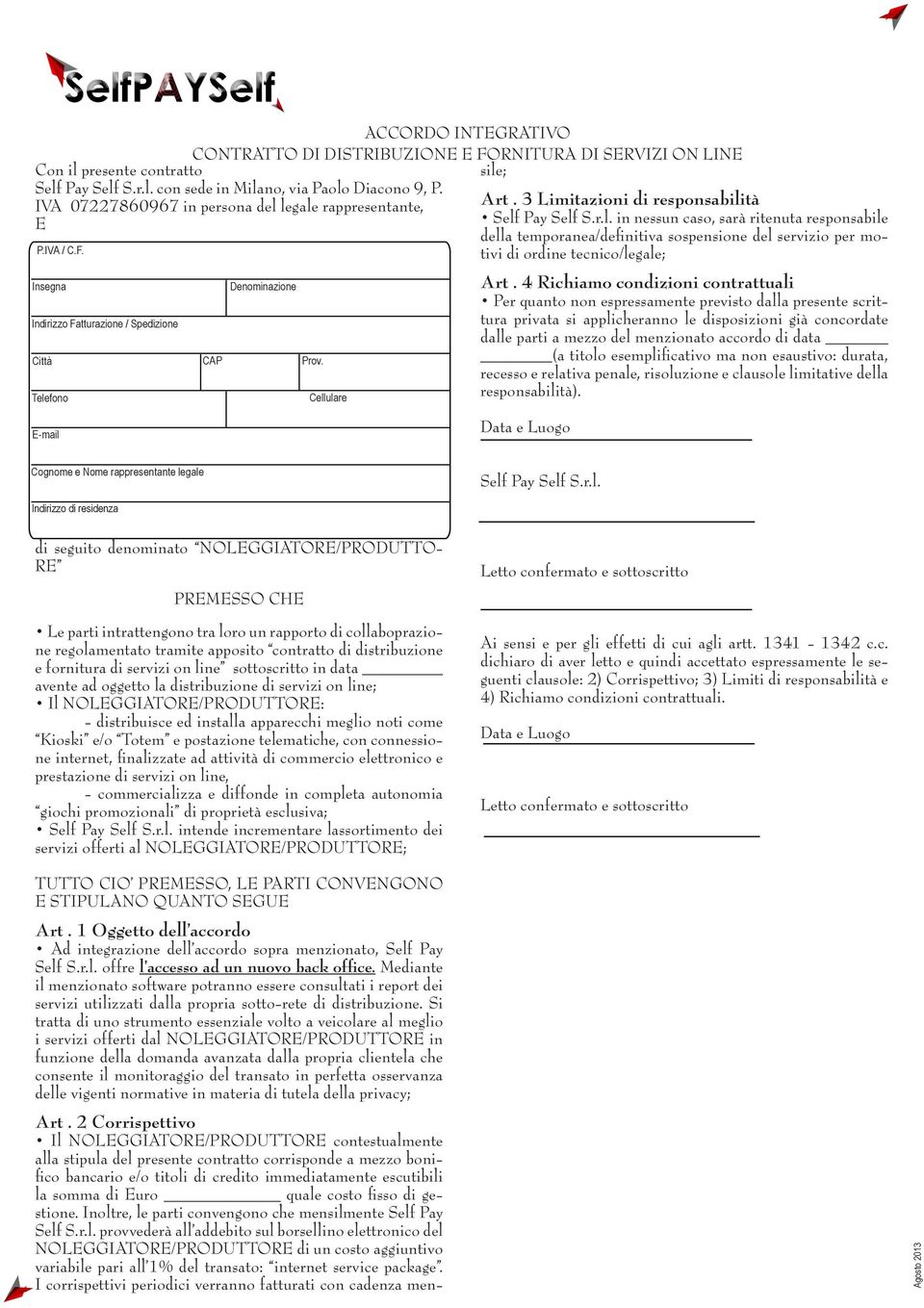 2 Corrispettivo Il NOLEGGIATORE/PRODUTTORE contestualmente alla stipula del presente contratto corrisponde a mezzo bonifico bancario e/o titoli di credito immediatamente escutibili la somma di Euro